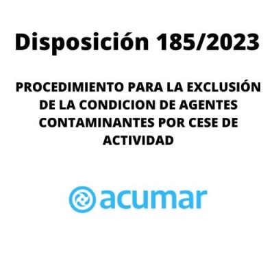 ACUMAR. PROCEDIMIENTO PARA LA EXCLUSION DE LA CONDICION DE AGENTES CONTAMINANTES POR CESE DE ACTIVIDAD