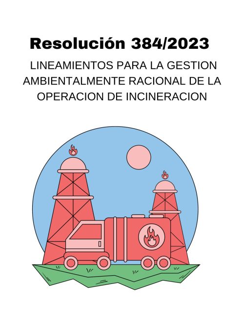 RESOLUCIÓN 384/2023: RESIDUOS PELIGROSOS. LINEAMIENTOS PARA LA GESTIÓN AMBIENTALMENTE RACIONAL DE LA OPERACIÓN DE INCINERACIÓN