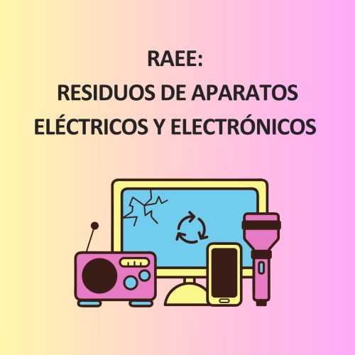 RAEEs: RESIDUOS DE APARATOS ELÉCTRICOS Y ELECTRÓNICOS
