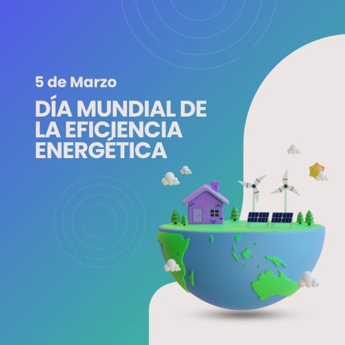 5 DE MARZO – DÍA MUNDIAL DE LA EFICIENCIA ENERGÉTICA